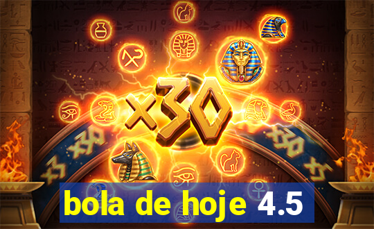 bola de hoje 4.5